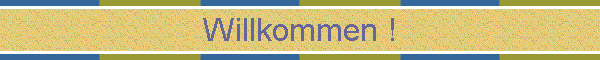 Willkommen !